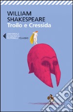 Troilo e Cressida. Testo inglese a fronte libro