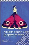 Lo spleen di Parigi. Piccoli poemi in prosa. Testo francese a fronte libro di Baudelaire Charles Rella F. (cur.)