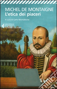 L'etica dei piaceri. Antologia dai «Saggi»
