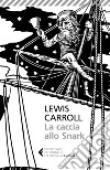 La caccia allo Snark. Testo inglese a fronte libro di Carroll Lewis Sanesi R. (cur.)