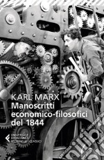 Manoscritti economico-filosofici del 1844. E altre pagine su lavoro e alienazione libro