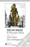 Il principe felice e altre storie-Una casa dei melograni libro di Wilde Oscar Terrinoni E. (cur.)