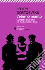 L'eterno marito-La moglie di un altro e il marito sotto il letto libro