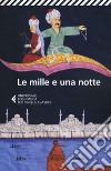 Le mille e una notte. Edizione condotta sul più antico manoscritto arabo stabilito da Muhsin Mahdi libro