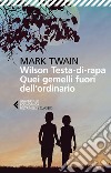 Wilson Testa-di-rapa. Quei gemelli fuori dall'ordinario libro