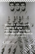 L'opera d'arte nell'epoca della sua riproducibilità tecnica. Edizione integrale comprensiva delle cinque stesure libro