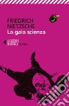 La gaia scienza libro di Nietzsche Friedrich Mati S. (cur.)