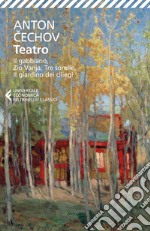 Teatro: Ivanov-Il gabbiano-Zio Vanja-Tre sorelle-Il giardino dei ciliegi libro