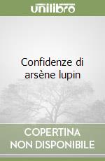 Confidenze di arsène lupin libro