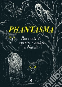 Phantasma. Racconti di spiriti e ombre a Natale libro