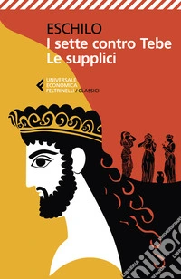 I sette contro Tebe-Le supplici. Testo greco a fronte libro