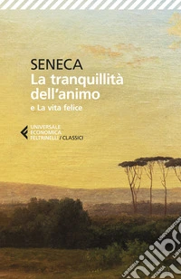 La tranquillità dell'animo-La vita felice. Testo originale a fronte