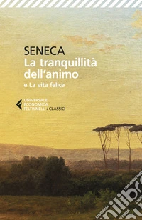 La tranquillità dell'animo-La vita felice. Testo originale a fronte libro