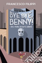 Bye bye Benny! Una storia di rap e libertà libro