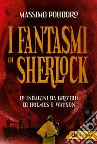 I fantasmi di Sherlock. Le indagini da brivido di Holmes e Watson libro
