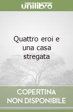 Quattro eroi e una casa stregata libro