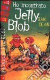 Ho incontrato Jelly Blob libro