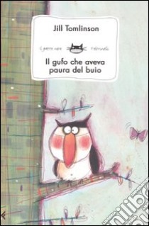 Il gufo che aveva paura del buio. Ediz. a colori - Jill Tomlinson - Libro -  Feltrinelli - Albi illustrati