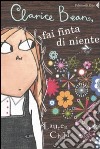 Clarice Bean, fai finta di niente libro