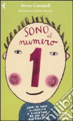 Sono il numero 1. Come mi sono divertito a diventare bravo in matematica! Ediz. illustrata libro