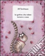 La gattina che voleva tornare a casa. Ediz. illustrata libro