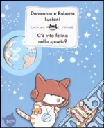 C'è vita felina nello spazio? Ediz. illustrata libro