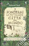 E fonderai la più grande città del mondo. Miti, dei ed eroi dell'antica Roma. Ediz. illustrata libro