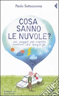 Cosa sanno le nuvole? Un viaggio per scroprire insieme che tempo fa libro