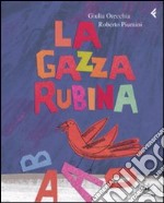 La gazza rubina. Ediz. illustrata libro