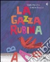 La gazza rubina. Ediz. illustrata libro