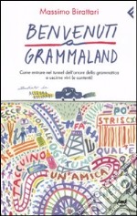 Benvenuti a Grammaland. Come entrare nel tunnel dell'orrore della grammatica e uscirne vivi (e contenti) libro usato