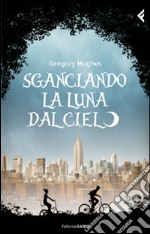 Sganciando la luna dal cielo libro