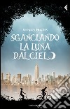 Sganciando la luna dal cielo libro