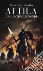 Attila. L'incontro dei mondi libro