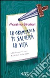 La grammatica ti salverà la vita libro