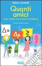 Quanti amici. Sulle onde della fisica moderna. Ediz. illustrata libro