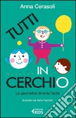 Tutti in cerchio. La geometria diventa facile libro