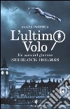 L'ultimo volo. Un caso del giovane Sherlock Holmes libro di Peacock Shane