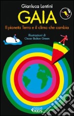 Gaia. Il pianeta Terra e il clima che cambia