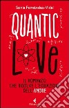 Quantic love. Il romanzo che risolve l'equazione dell'amore libro