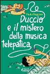 Duccio e il mistero della musica telepatica libro