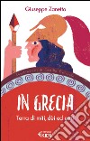 In Grecia. Terra di miti, dei ed eroi libro