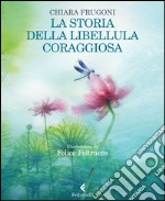 La storia della libellula coraggiosa. Ediz. illustrata libro