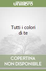 Tutti i colori di te libro