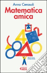 Matematica amica. Ediz. illustrata libro