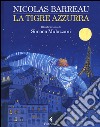 La tigre azzurra. Ediz. illustrata libro