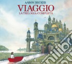 Viaggio. La trilogia completa. Ediz. illustrata libro