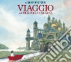 Viaggio. La trilogia completa. Ediz. illustrata libro