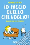 Io faccio quello che voglio! libro