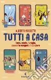 Tutti a casa. Amici, scuola, famiglia: cosa ci ha insegnato il lockdown libro di Rossetti Alberto